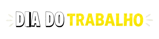 DIA DO TRABALHO